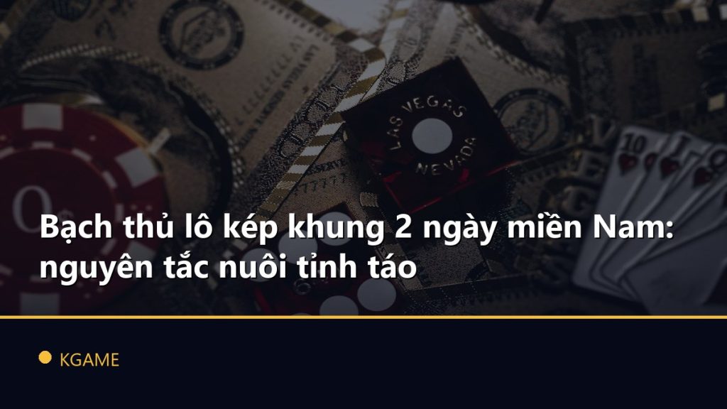 Bạch thủ lô kép khung 2 ngày miền Nam: nguyên tắc nuôi tỉnh táo