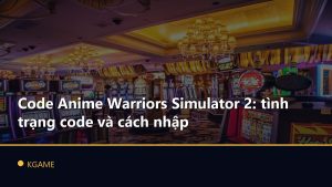 Code Anime Warriors Simulator 2: tình trạng code và cách nhập