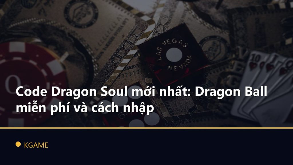 Code Dragon Soul mới nhất: Dragon Ball miễn phí và cách nhập