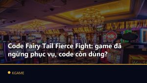 Code Fairy Tail Fierce Fight: game đã ngừng phục vụ, code còn dùng?