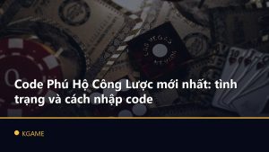 Code Phú Hộ Công Lược mới nhất: tình trạng và cách nhập code