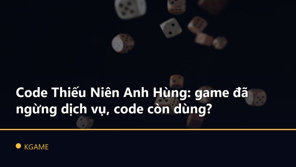 Code Thiếu Niên Anh Hùng: game đã ngừng dịch vụ, code còn dùng?