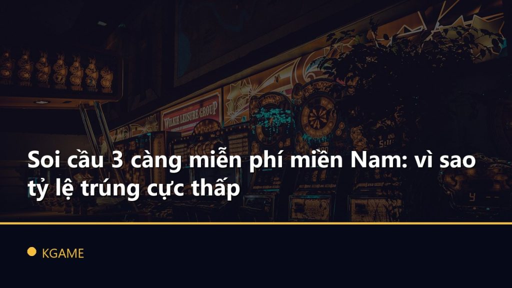 Soi cầu 3 càng miễn phí miền Nam: vì sao tỷ lệ trúng cực thấp