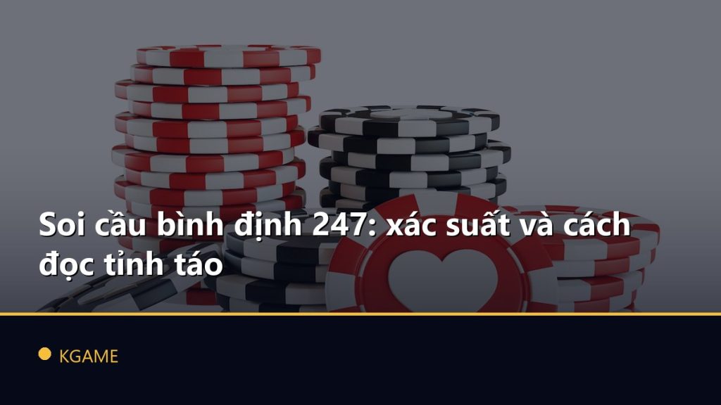 Soi cầu bình định 247: xác suất và cách đọc tỉnh táo