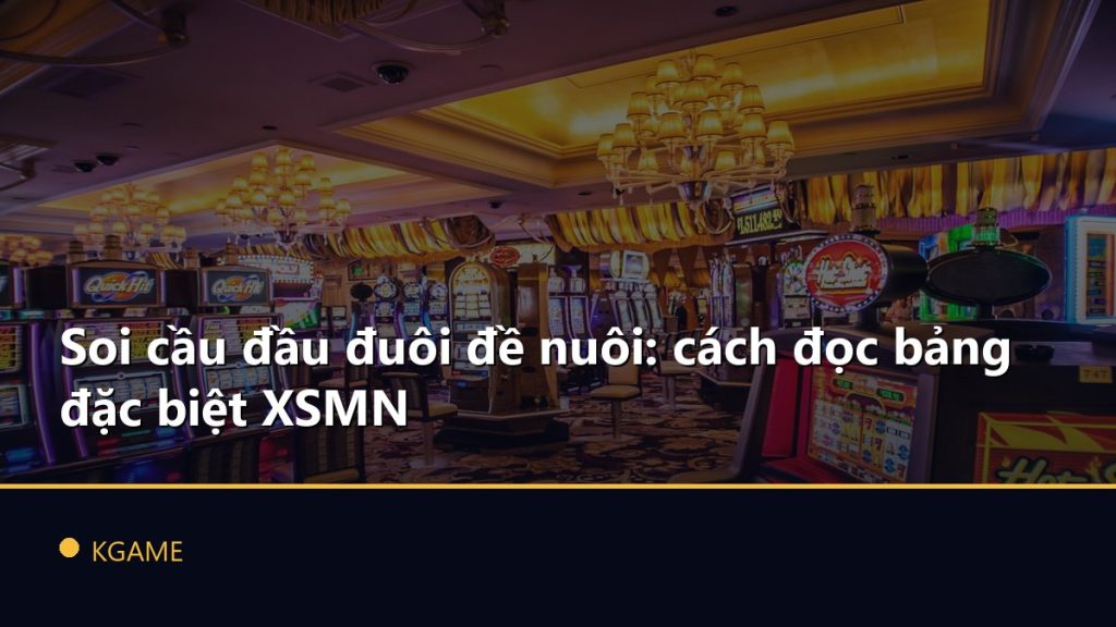 Soi cầu đầu đuôi đề nuôi: cách đọc bảng đặc biệt XSMN