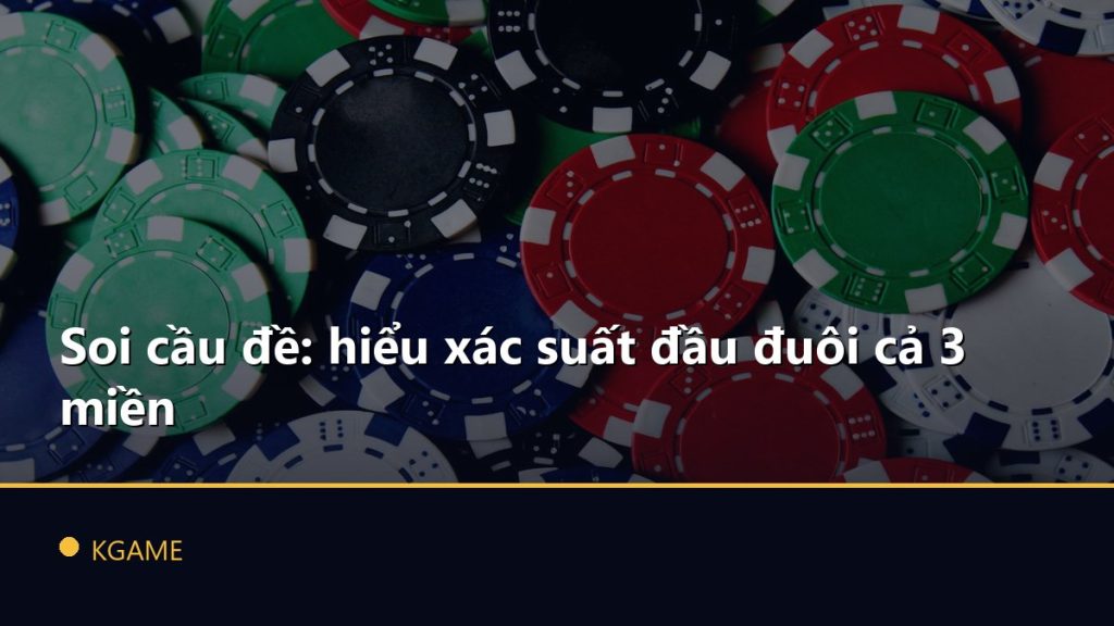 Soi cầu đề: hiểu xác suất đầu đuôi cả 3 miền