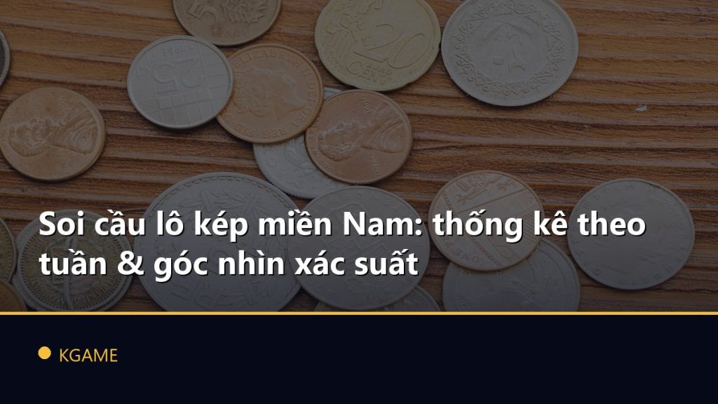 Soi cầu lô kép miền Nam: thống kê theo tuần & góc nhìn xác suất